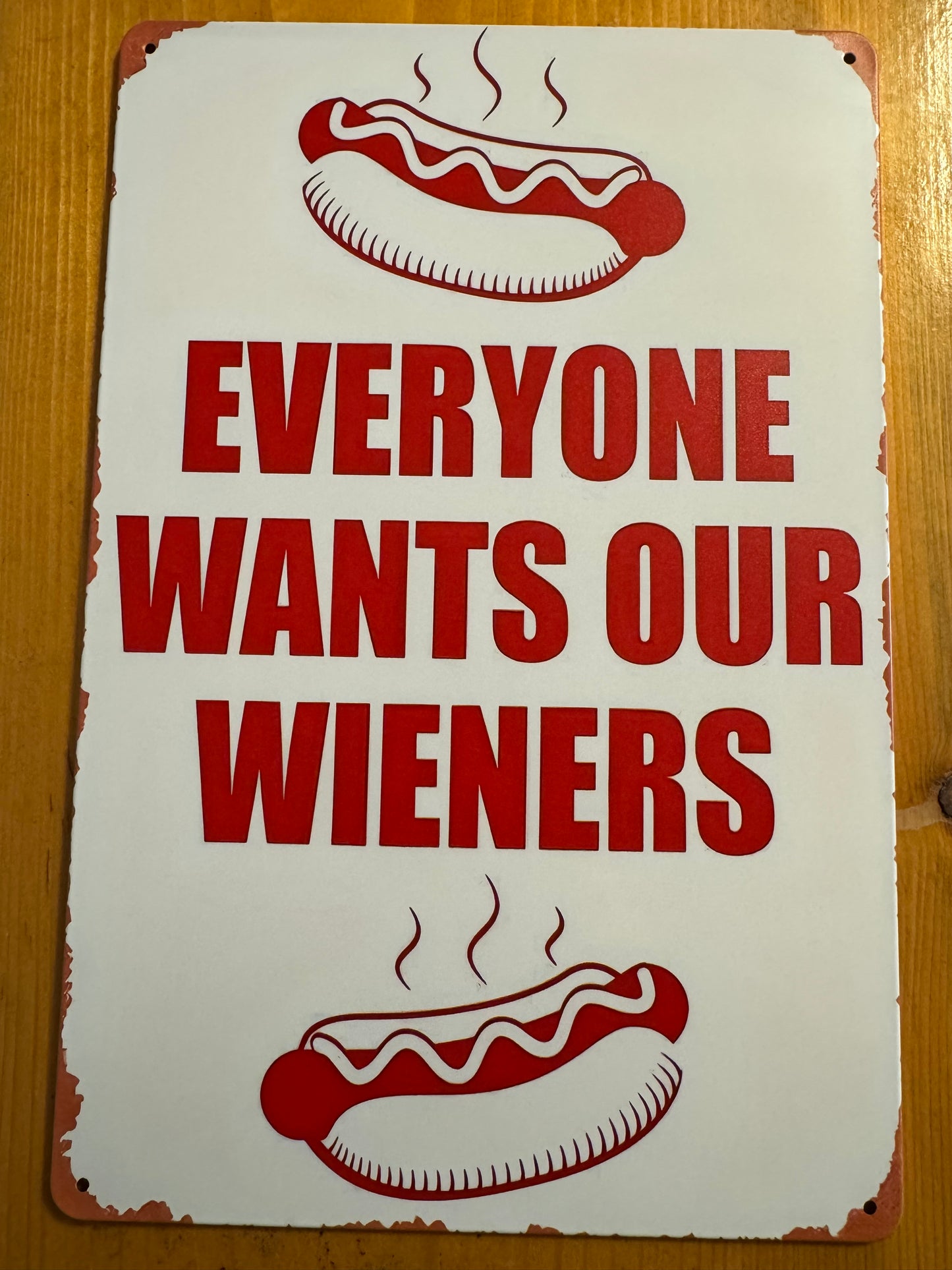 Everyone Wants Our Wieners Metal Sign 8x12 Inches